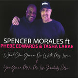 Spencer Morales Phebe EdwardsT asha Larae- What Cha Gonna Do With My Lovin / You Gonna Make Me